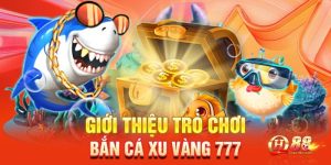 Bắn cá xu vàng 777 - Siêu phẩm game đổi thưởng dành cho cược thủ